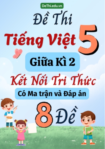 Đề thi môn Tiếng Việt Lớp 5 Giữa học kì 2 KNTT có Ma trận và Đáp án (8 Đề)